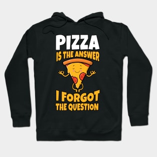 Pizza Is always the answer I forgot The Question Funny Gift Hoodie